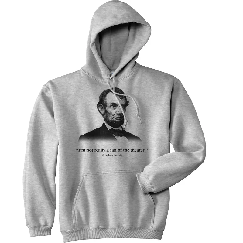 Men's hoodie for stocky chest-Abraham Lincoln Hoodie Not a Fan of the Theater Funny History Sweatshirt