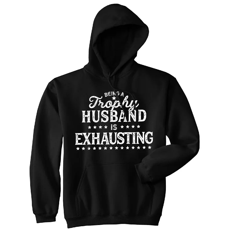 Men's hoodie with thin cuffs-Being A Trophy Husband Is Exhausting Hoodie