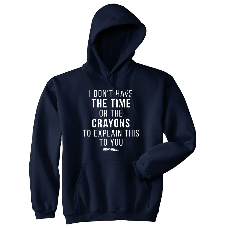 Men's hoodie for cozy walks-I Don't Have The Time Or The Crayons Hoodie