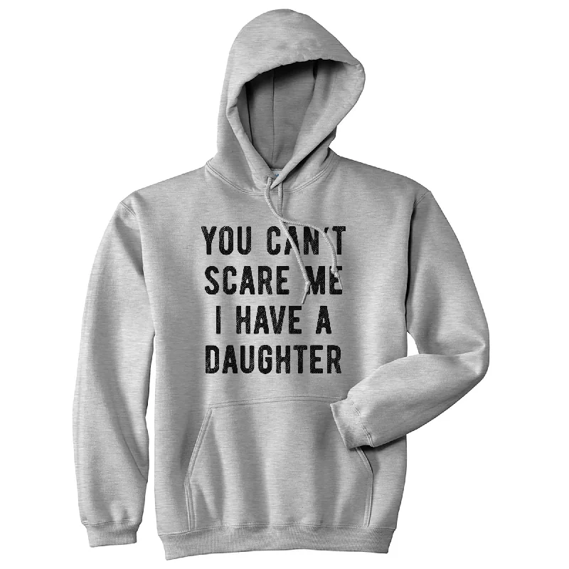 Men's hoodie with fresh design-You Can't Scare Me I Have A Daughter Hoodie Funny Father's Day Hilarious Saying